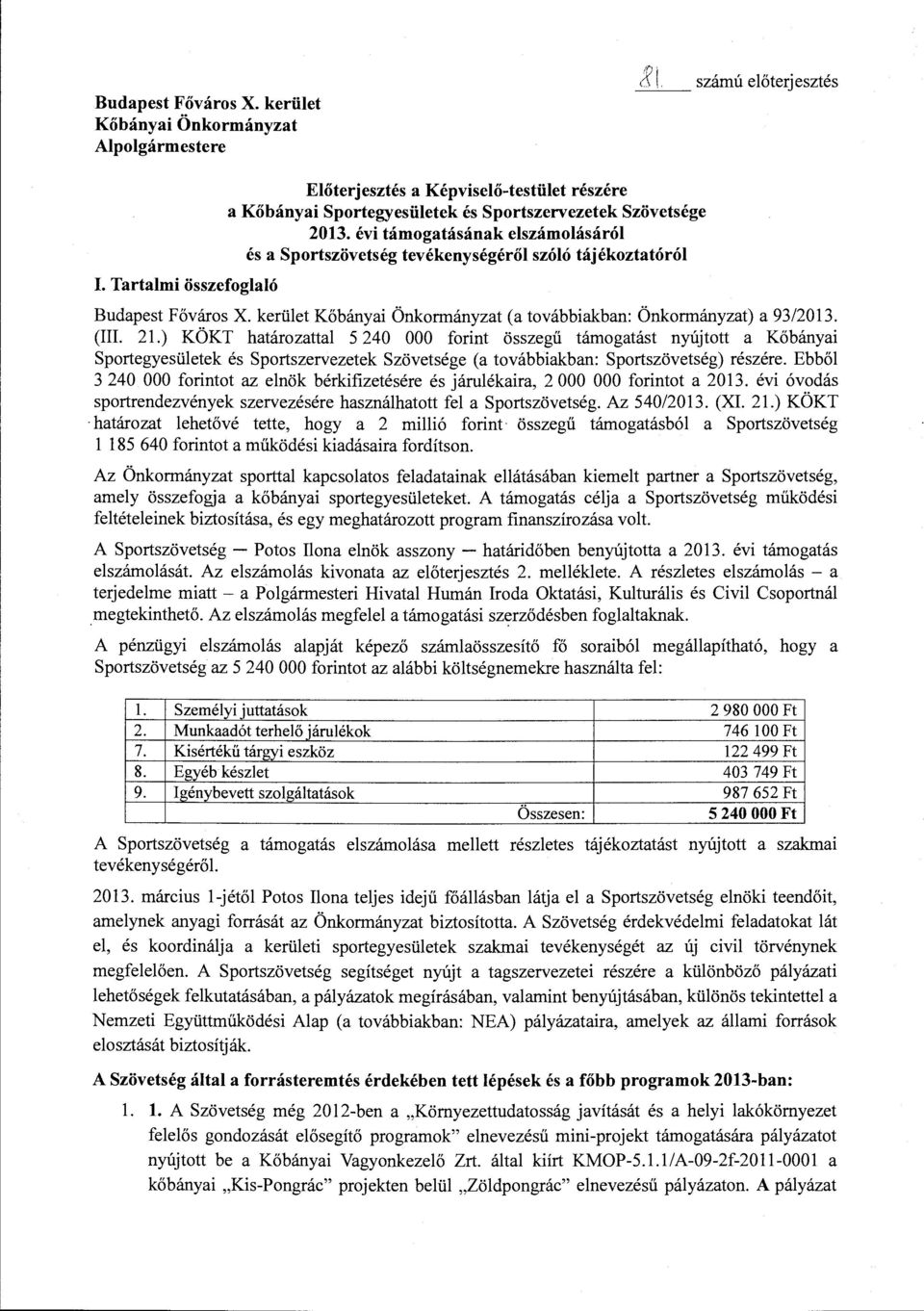 évi támgtásánk elszámlásáról és Sprtszövetség tevékenységéről szóló tájékzttóról Budpest Fővárs X. kerület Kőbányi Önkrmányzt ( tvábbikbn: Önkrmányzt) 93/2013. (III. 21.