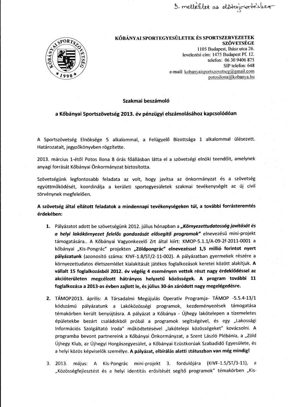 Htárztit, jegyzőkönyvben rögzítette. 2013. március l-étől Pts Iln 8 órás főállásbn látt el szövetségi elnöki teendőit, melynek nygi frrását Kőbányi Önkrmányzt biztsíttt.