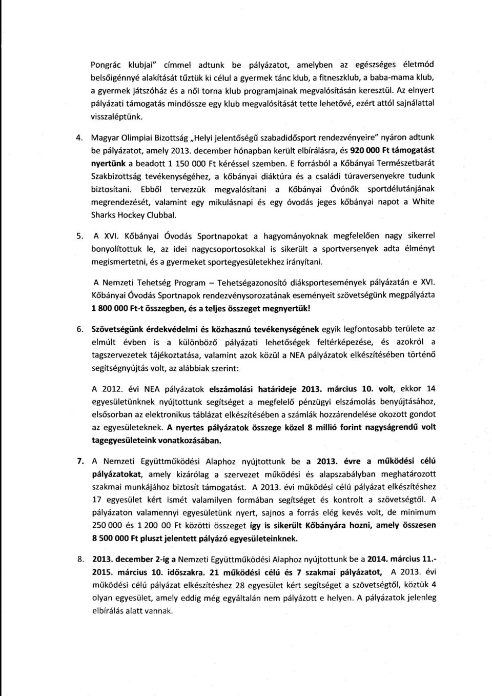 Mgyr Olimpii Bizttság "Helyi jelentőségű szbdidősprt rendezvényeire" nyárn dtunk be pályáztt, mely 2013.