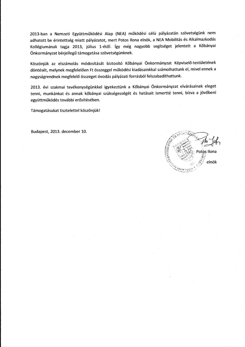 Köszönjük z elszámlás módsítását biztsító Kőbányi Önkrmányzt Képviselő-testületének döntését, melynek megfelelően Ft összeggel működési kidásinkkl számlhttunk el, mivel ennek ngyságrendnek megfelelő
