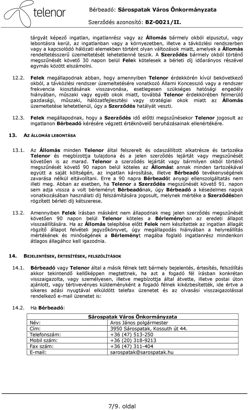 A Szerzıdés bármely okból történı megszőnését követı 30 napon belül Felek kötelesek a bérleti díj idıarányos részével egymás között elszámolni. 12.