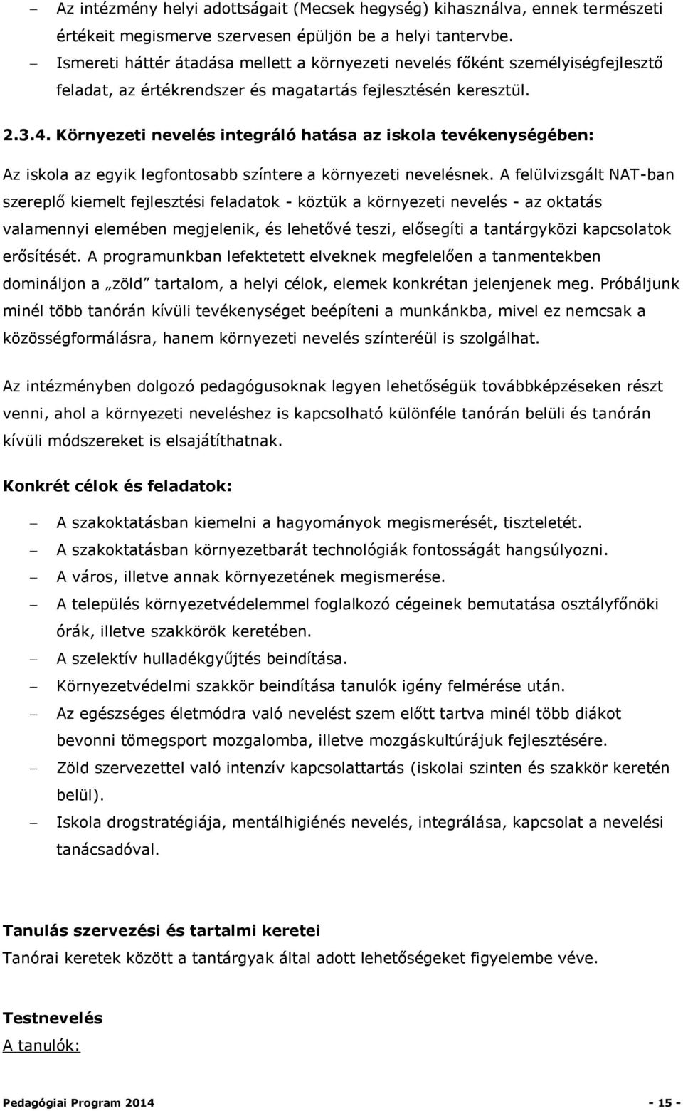 Környezeti nevelés integráló hatása az iskola tevékenységében: Az iskola az egyik legfontosabb színtere a környezeti nevelésnek.