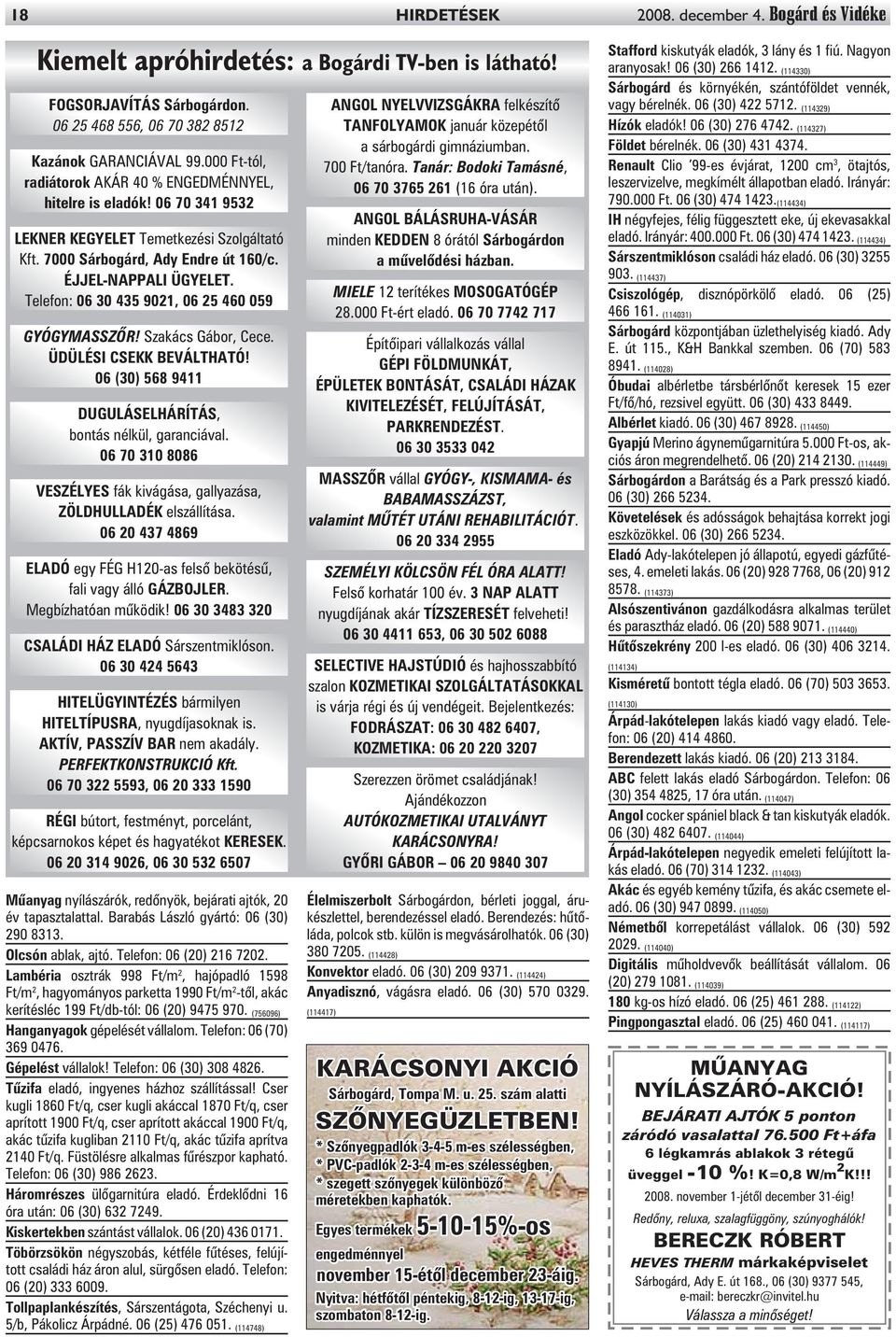 Telefon: 06 30 435 9021, 06 25 460 059 GYÓGYMASSZÕR! Szakács Gábor, Cece. ÜDÜLÉSI CSEKK BEVÁLTHATÓ! 06 (30) 568 9411 DUGULÁSELHÁRÍTÁS, bontás nélkül, garanciával.