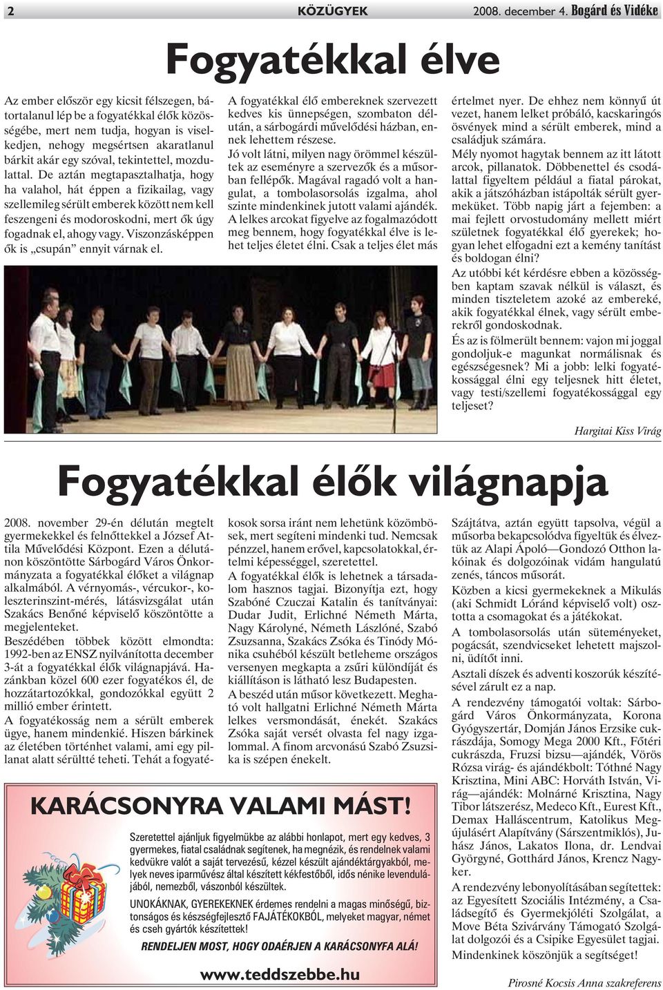 bárkit akár egy szóval, tekintettel, mozdulattal.