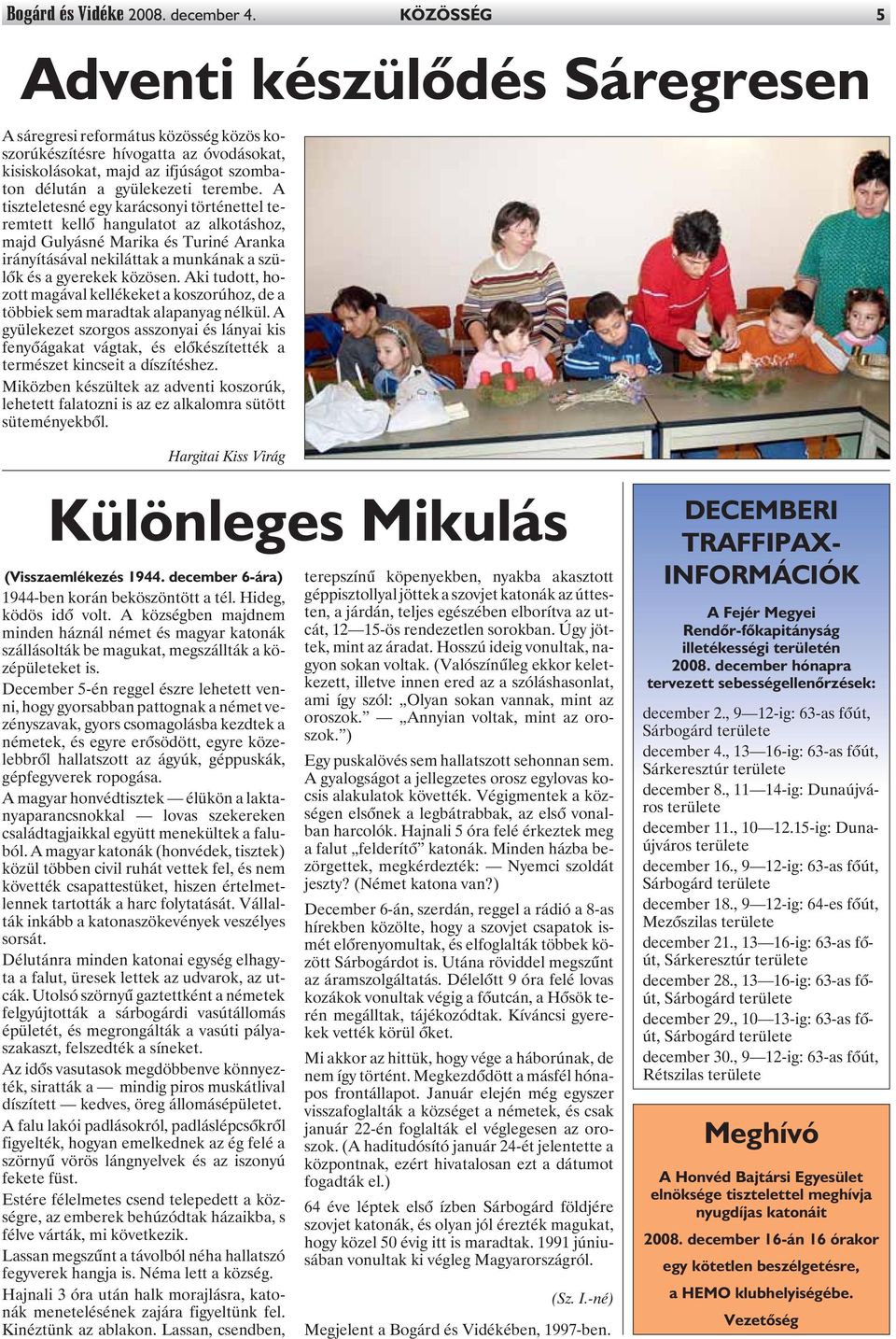 A tiszteletesné egy karácsonyi történettel teremtett kellõ hangulatot az alkotáshoz, majd Gulyásné Marika és Turiné Aranka irányításával nekiláttak a munkának a szülõk és a gyerekek közösen.