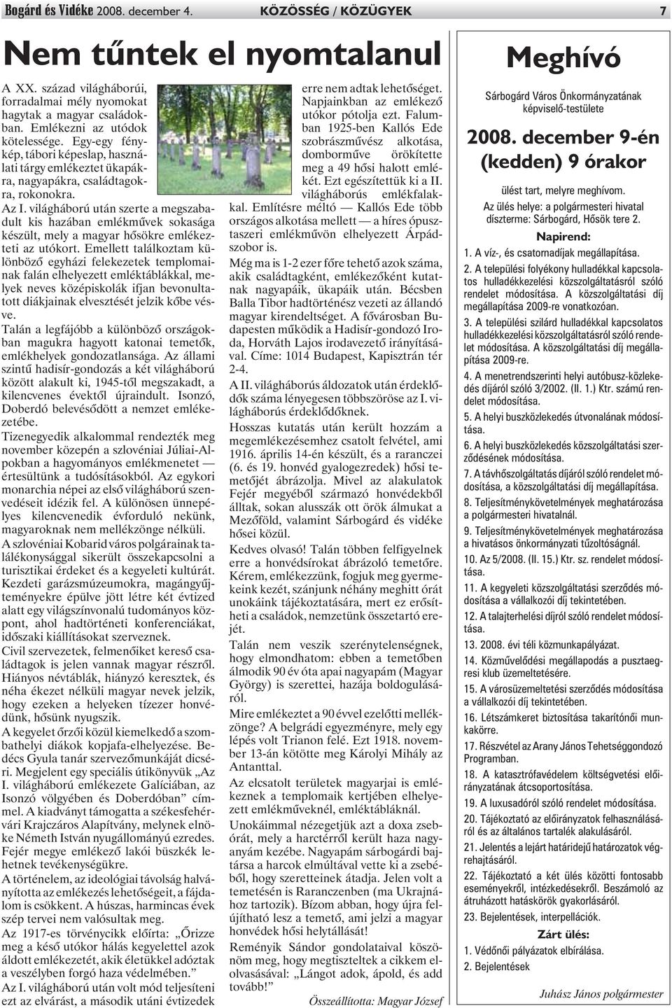 világháború után szerte a megszabadult kis hazában emlékmûvek sokasága készült, mely a magyar hõsökre emlékezteti az utókort.