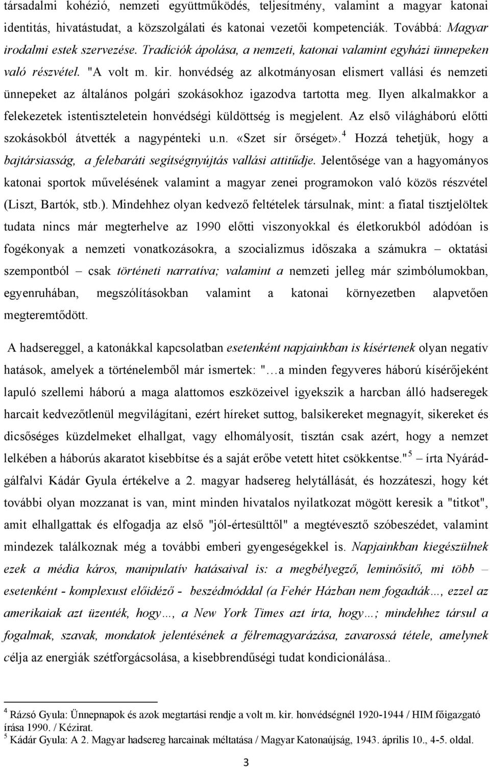 honvédség az alkotmányosan elismert vallási és nemzeti ünnepeket az általános polgári szokásokhoz igazodva tartotta meg.