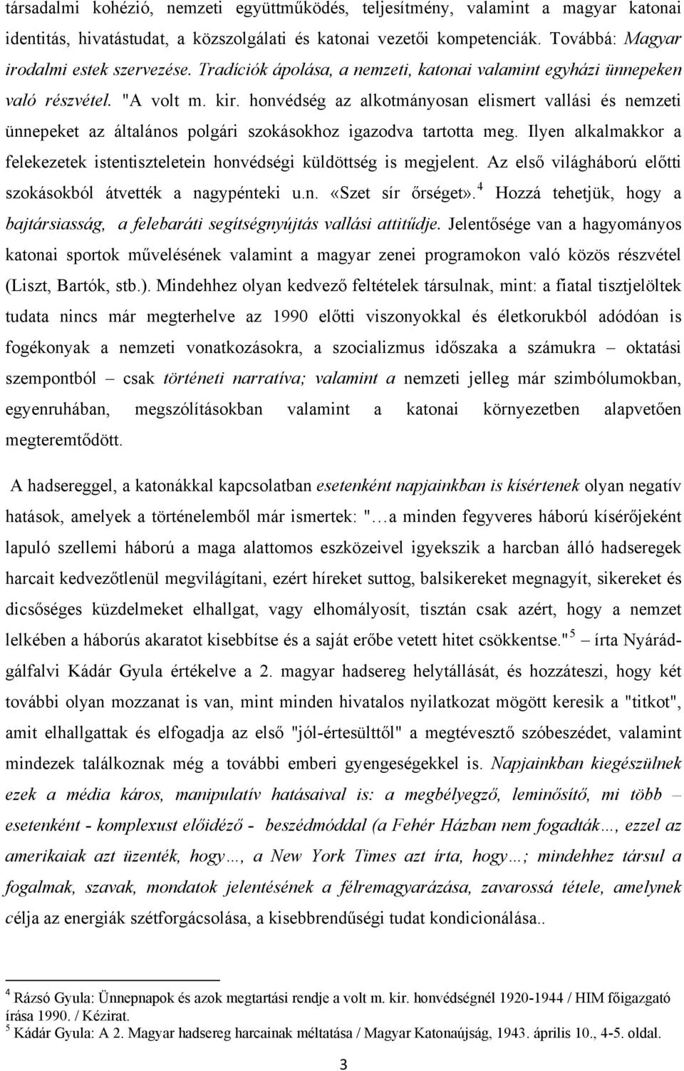 honvédség az alkotmányosan elismert vallási és nemzeti ünnepeket az általános polgári szokásokhoz igazodva tartotta meg.