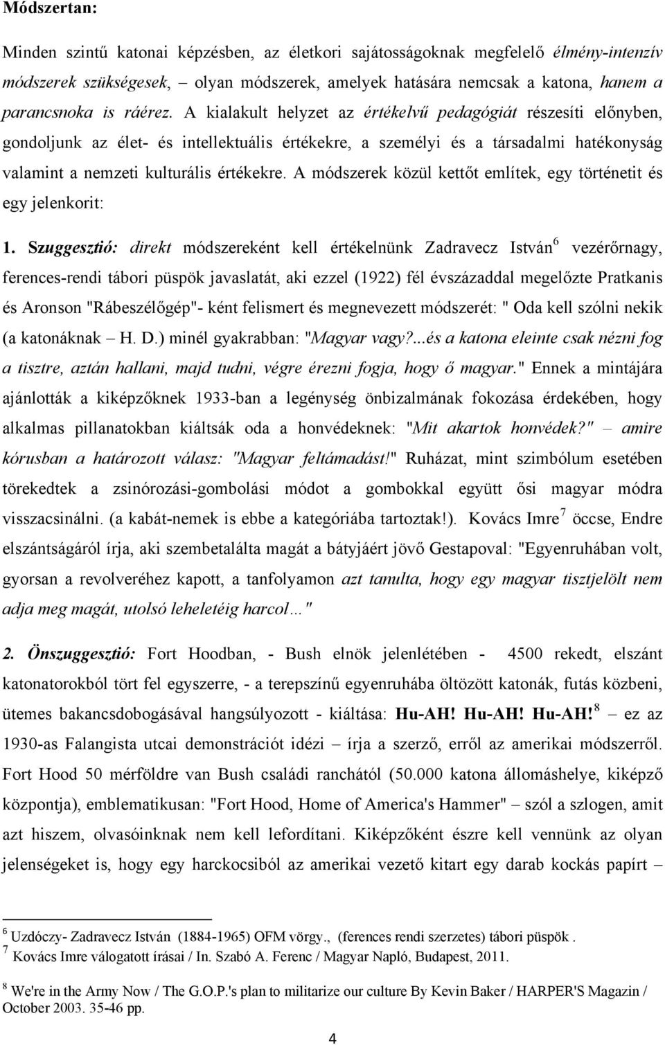 A módszerek közül kettőt említek, egy történetit és egy jelenkorit: 1.