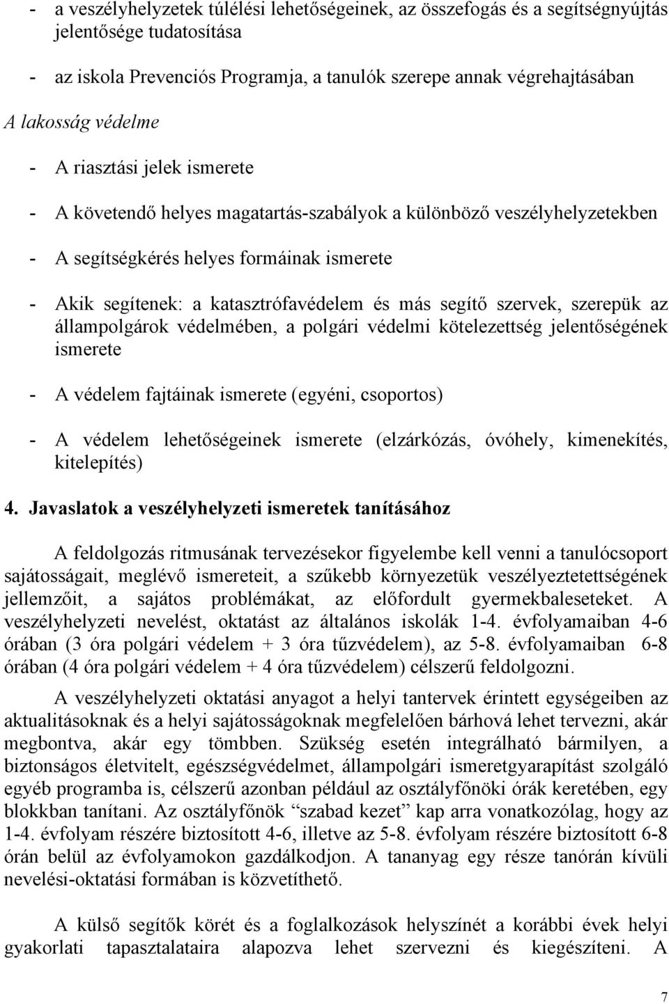 szervek, szerepük az állampolgárok védelmében, a polgári védelmi kötelezettség jelentőségének ismerete - A védelem fajtáinak ismerete (egyéni, csoportos) - A védelem lehetőségeinek ismerete