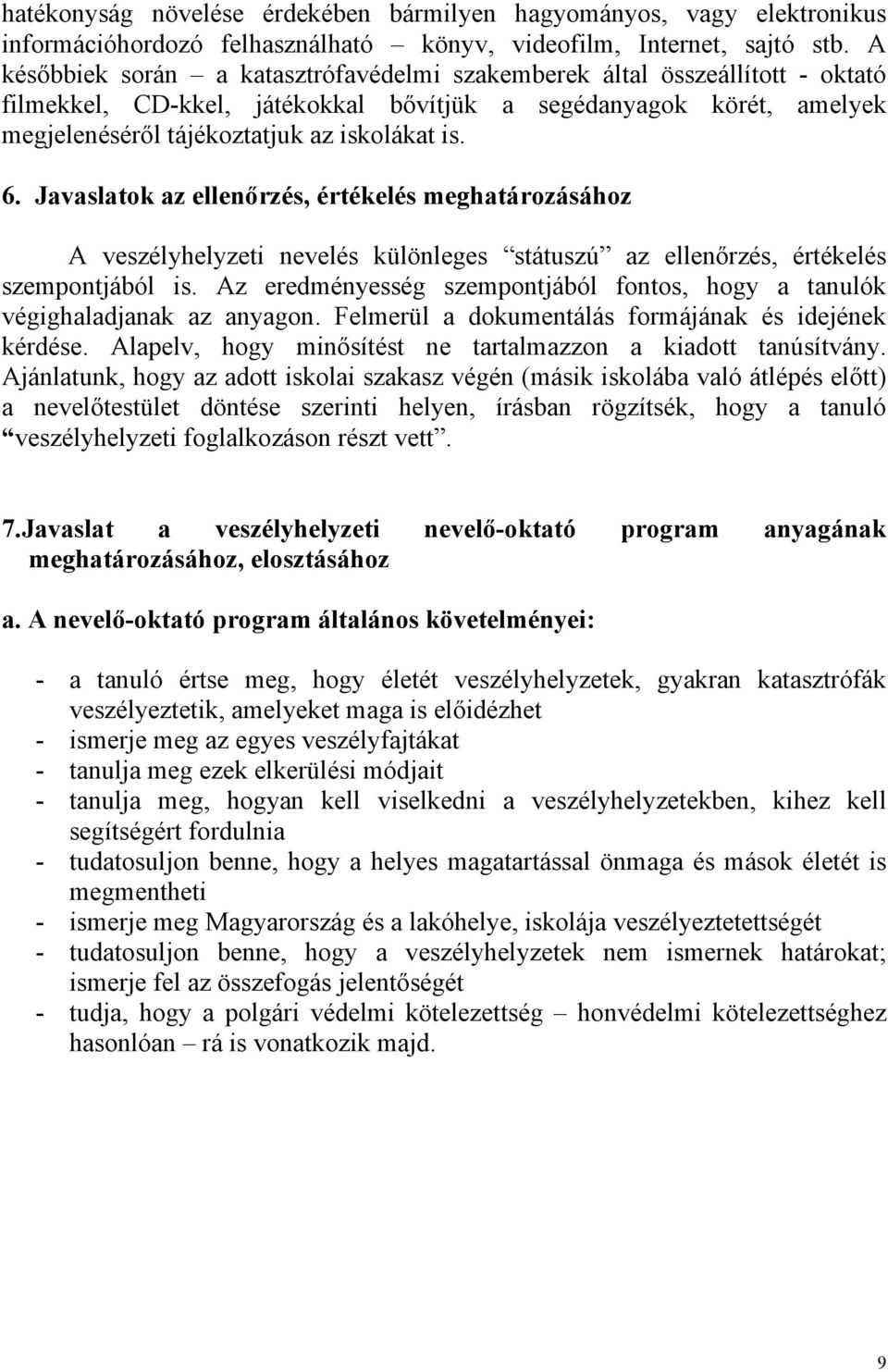 Javaslatok az ellenőrzés, értékelés meghatározásához A veszélyhelyzeti nevelés különleges státuszú az ellenőrzés, értékelés szempontjából is.