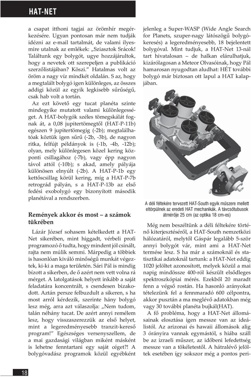 S az, hogy a megtalált bolygó igen különleges, az összes addigi közül az egyik legkisebb sűrűségű, csak hab volt a tortán.