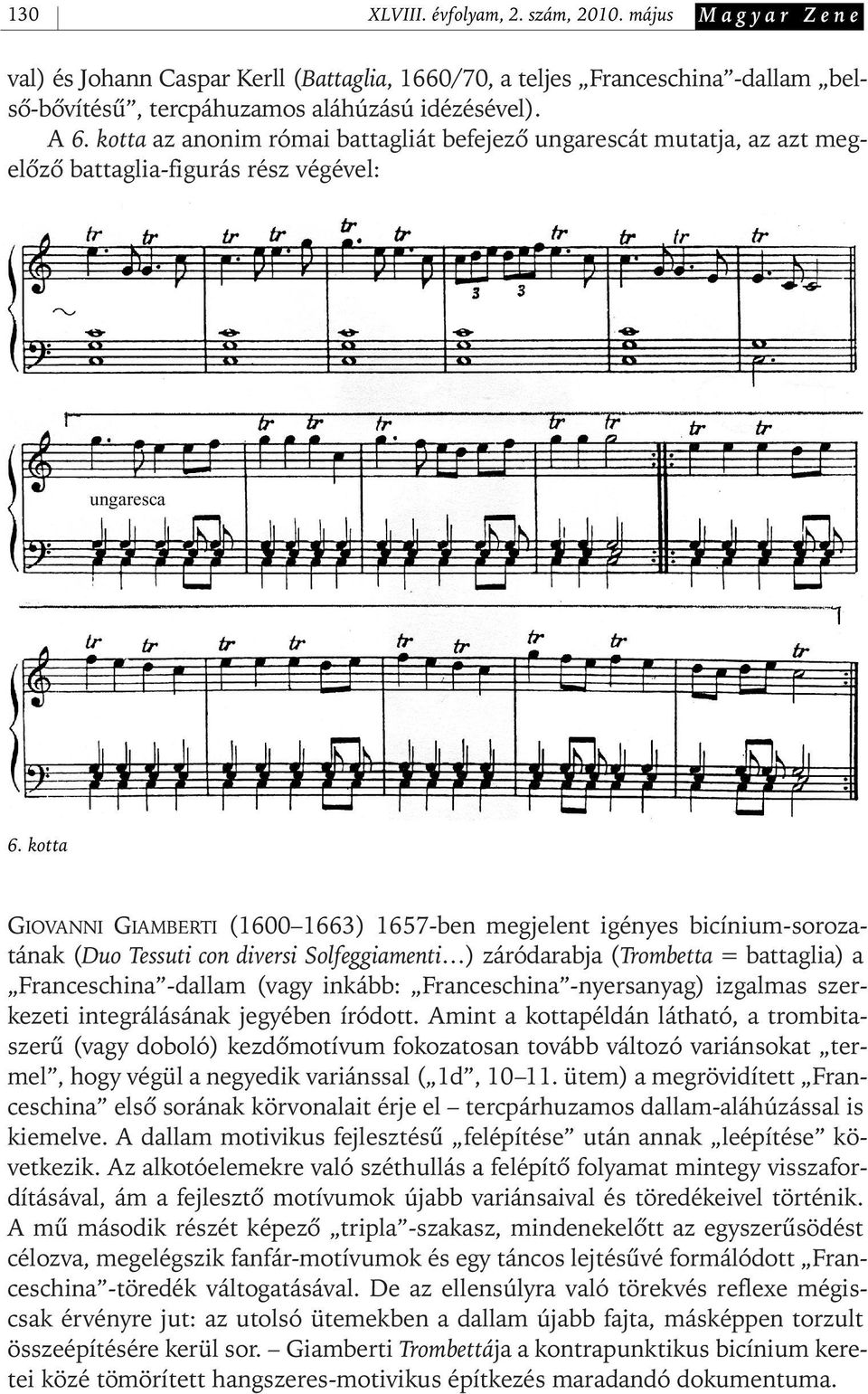 kotta GIOVANNI GIAMBERTI (1600 1663) 1657- ben megjelent igényes bicínium- sorozatának (Duo Tessuti con diversi Solfeggiamenti ) záródarabja (Trombetta = battaglia) a Franceschina - dallam (vagy