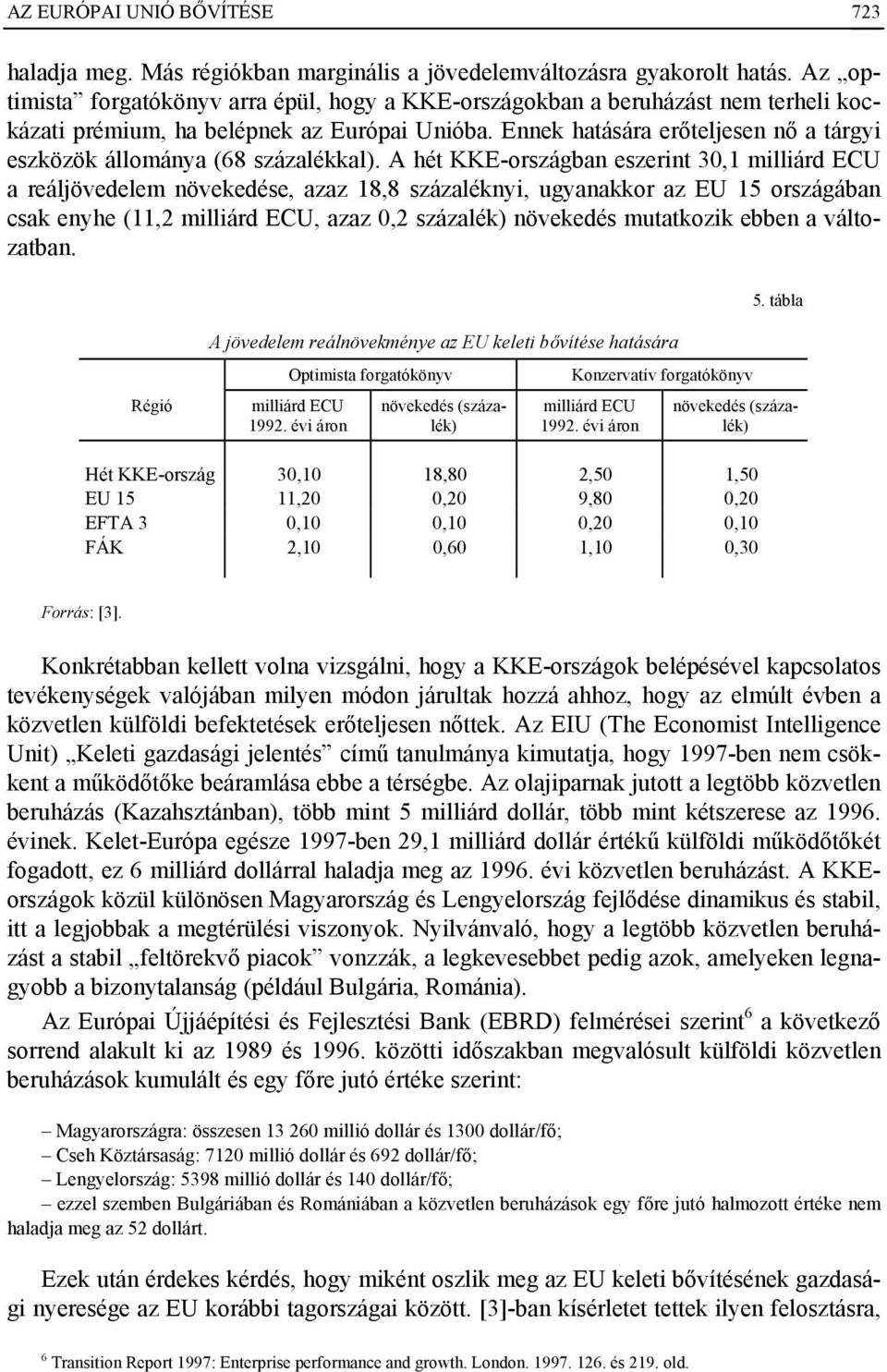 Ennek hatására erőteljesen nő a tárgyi eszközök állománya (68 százalékkal).