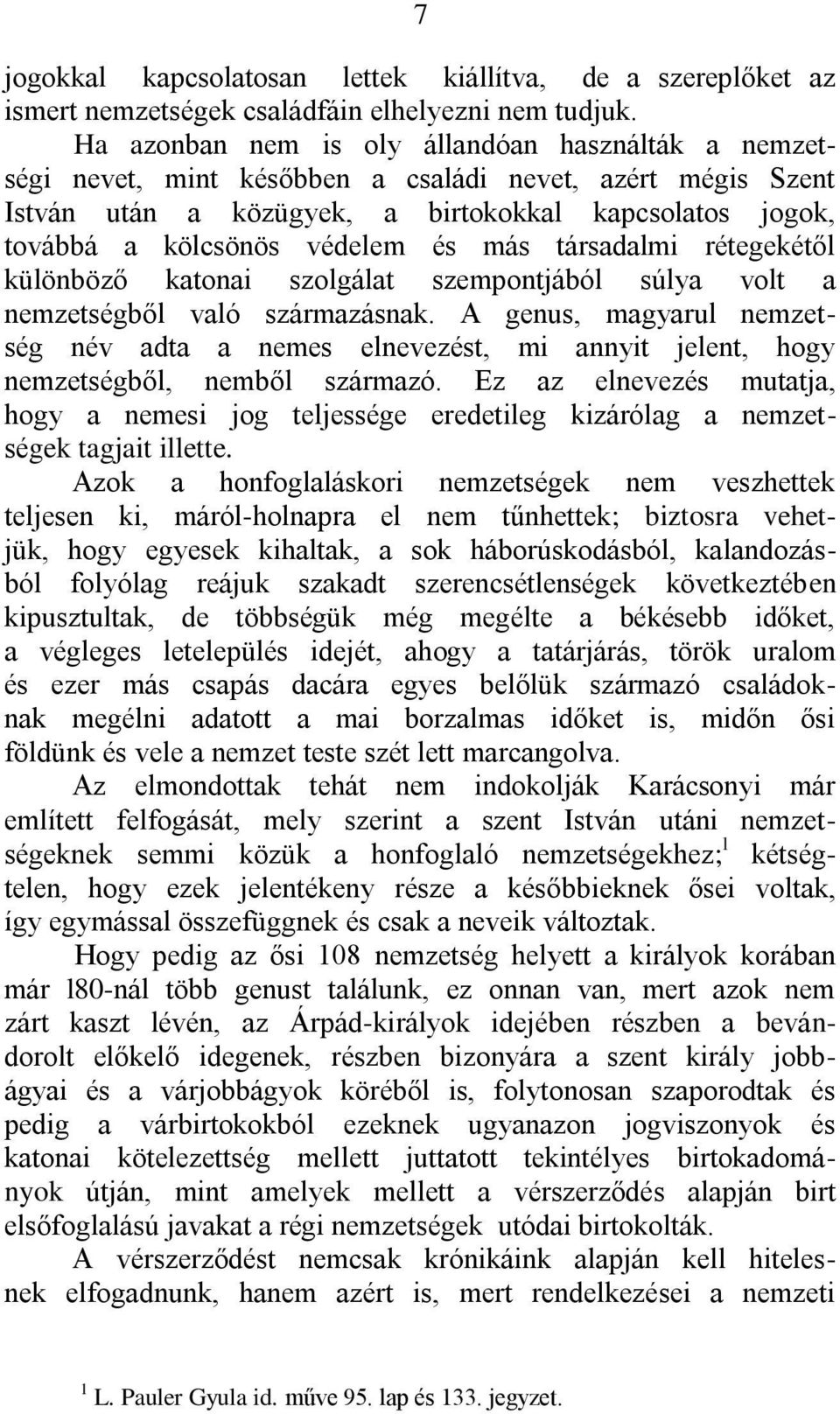 más társadalmi rétegekétől különböző katonai szolgálat szempontjából súlya volt a nemzetségből való származásnak.