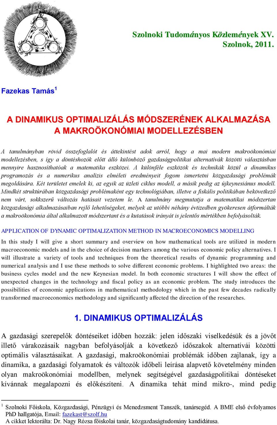 dönéshozók elő álló különböző gazdaságpolka alernaívák közö válaszásban mennyre hasznosíhaóak a maemaka eszköze.