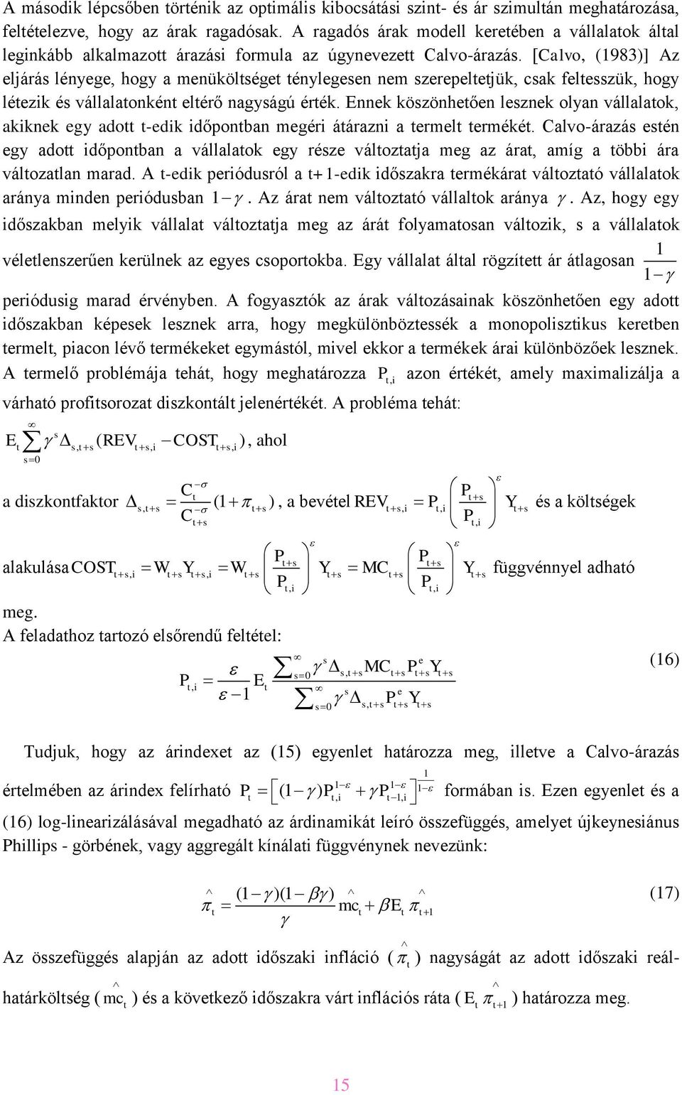 [alvo, (1983)] Az eljárás lényege, hogy a menükölsége énylegesen nem szerepelejük, csak felesszük, hogy léezk és vállalaonkén elérő nagyságú érék.