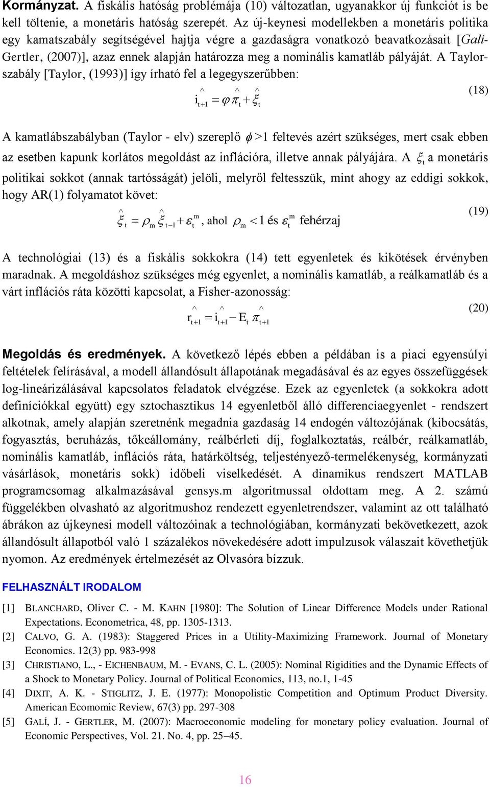 A Taylorszabály [Taylor, (1993)] így írhaó fel a legegyszerűbben: 1 (18) A kamalábszabályban (Taylor - elv) szereplő >1 felevés azér szükséges, mer csak ebben az eseben kapunk korláos megoldás az