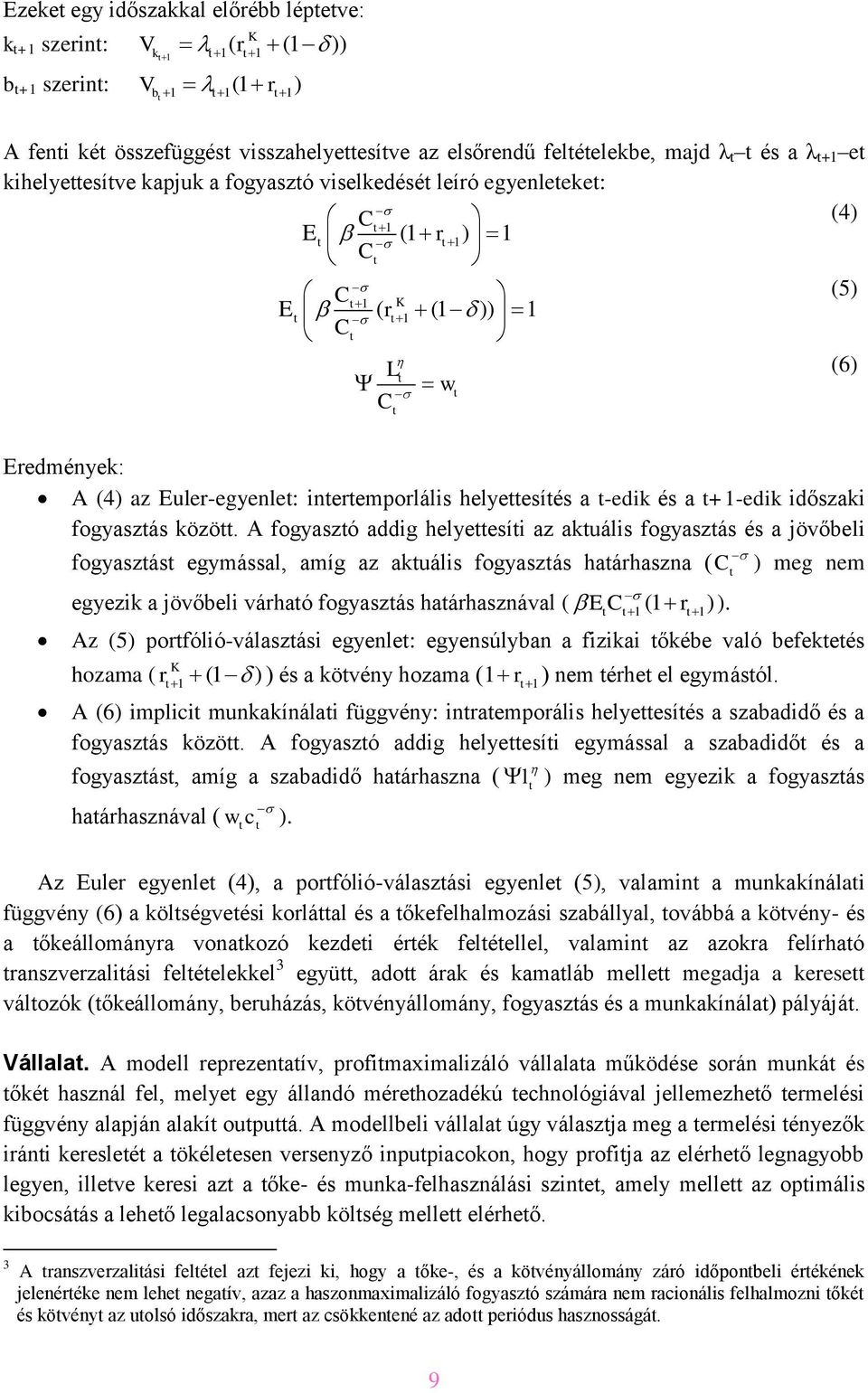 A fogyaszó addg helyeesí az akuáls fogyaszás és a jövőbel fogyaszás egymással, amíg az akuáls fogyaszás haárhaszna ( egyezk a jövőbel várhaó fogyaszás haárhasznával ( E 1(1 r 1) ).