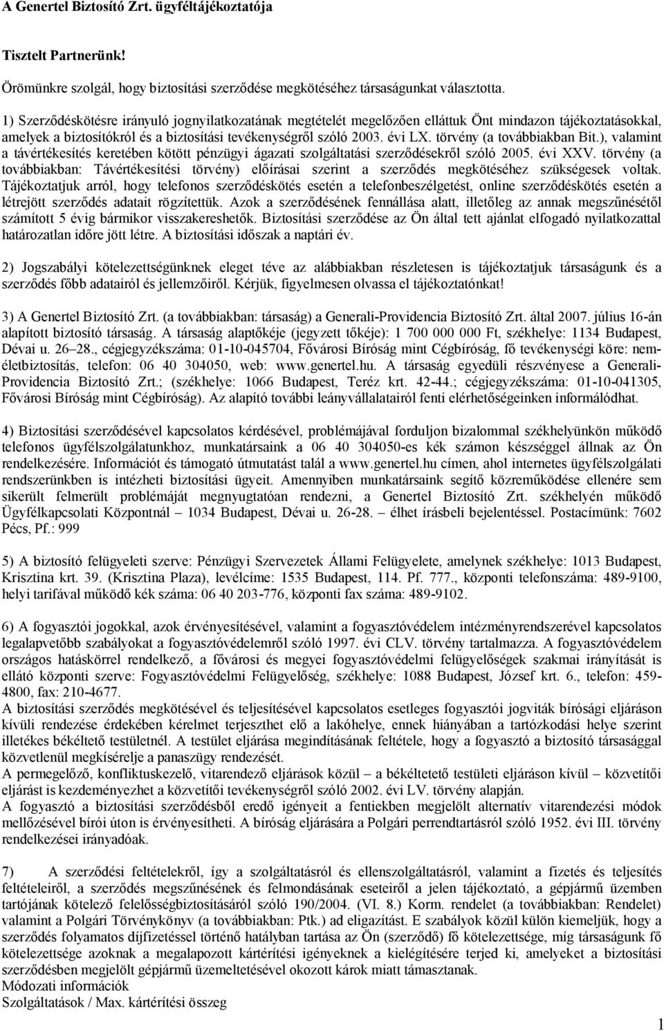 törvény (a továbbiakban Bit.), valamint a távértékesítés keretében kötött pénzügyi ágazati szolgáltatási szerződésekről szóló 2005. évi XXV.