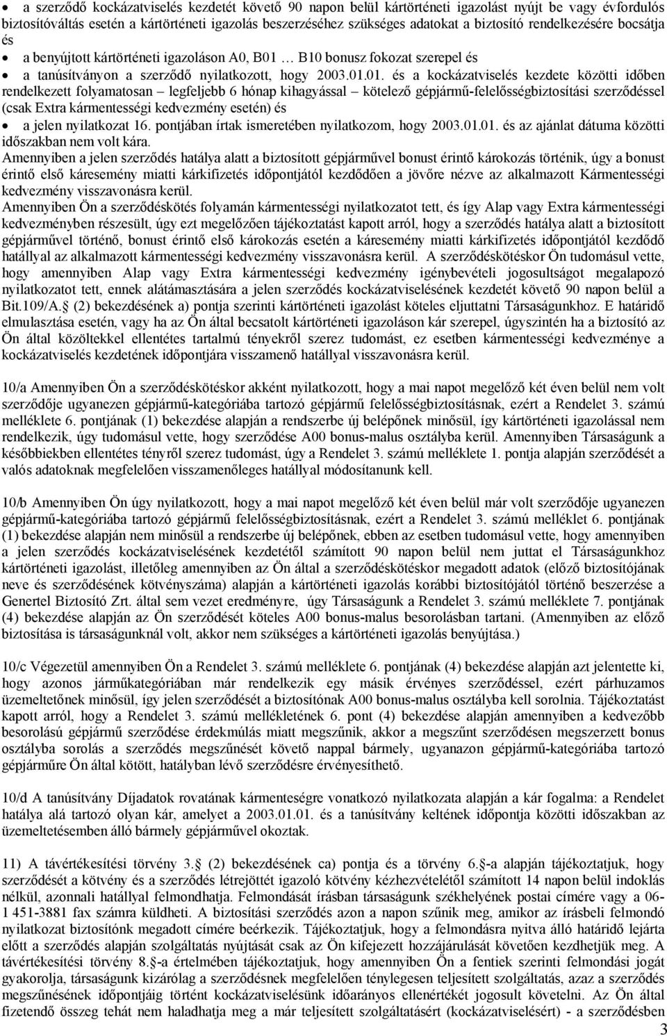 B10 bonusz fokozat szerepel és a tanúsítványon a szerződő nyilatkozott, hogy 2003.01.