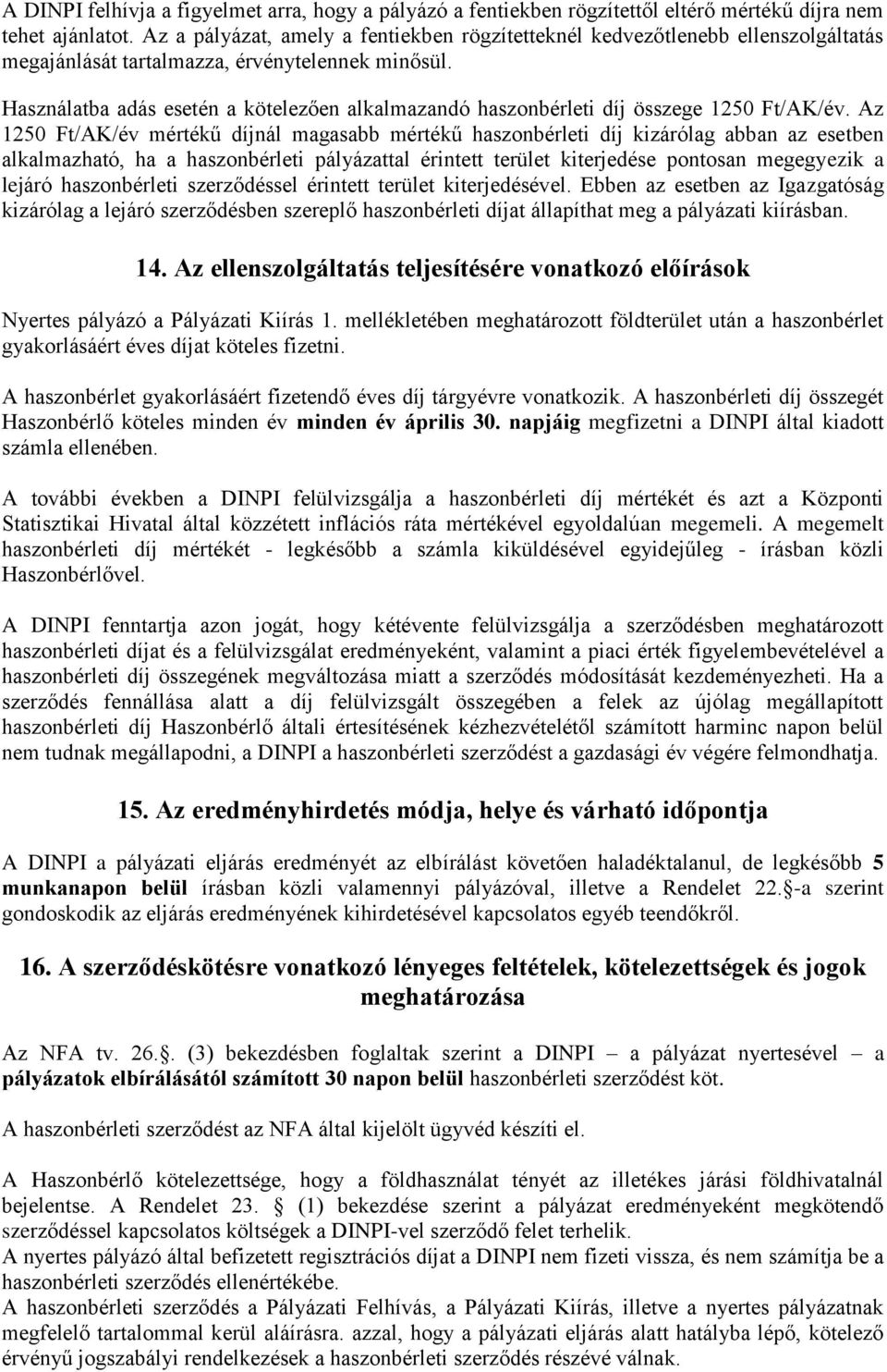 Használatba adás esetén a kötelezően alkalmazandó haszonbérleti díj összege 1250 Ft/AK/év.