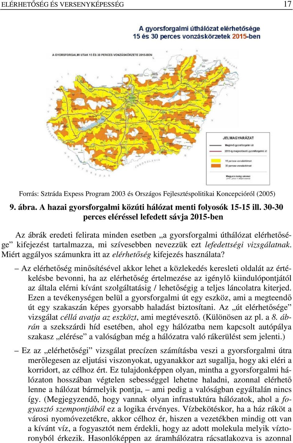 vizsgálatnak. Miért aggályos számunkra itt az elérhetıség kifejezés használata?