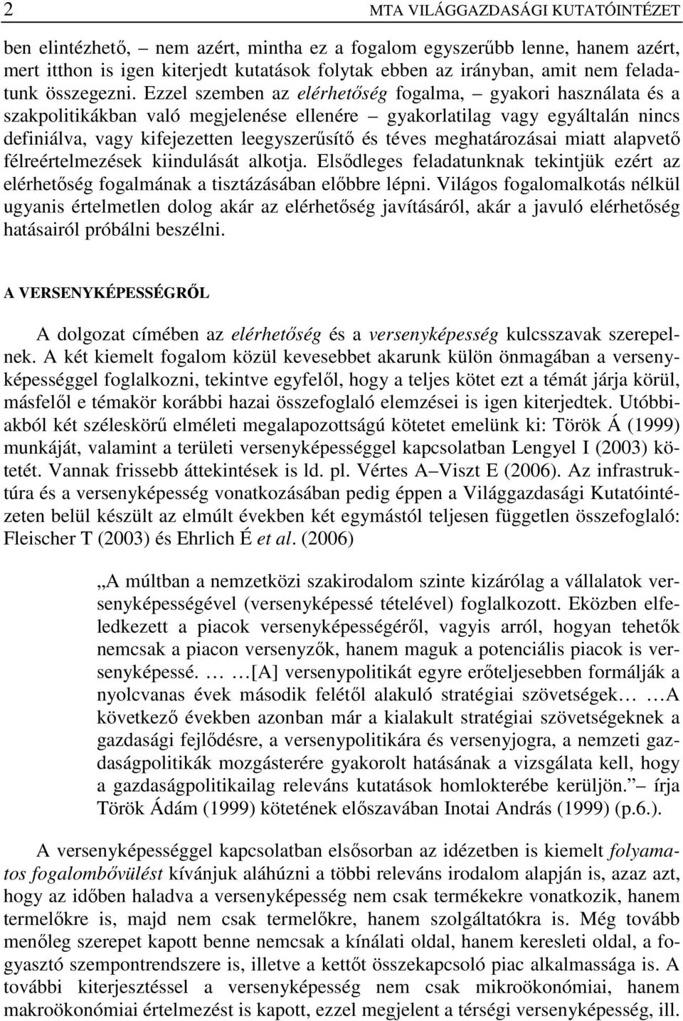 Ezzel szemben az elérhetıség fogalma, gyakori használata és a szakpolitikákban való megjelenése ellenére gyakorlatilag vagy egyáltalán nincs definiálva, vagy kifejezetten leegyszerősítı és téves