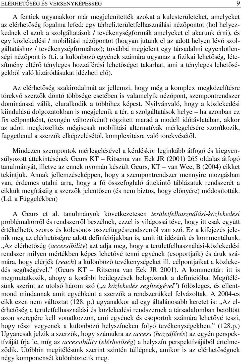 lévı szolgáltatáshoz / tevékenységformához); továbbá megjelent egy társadalmi 