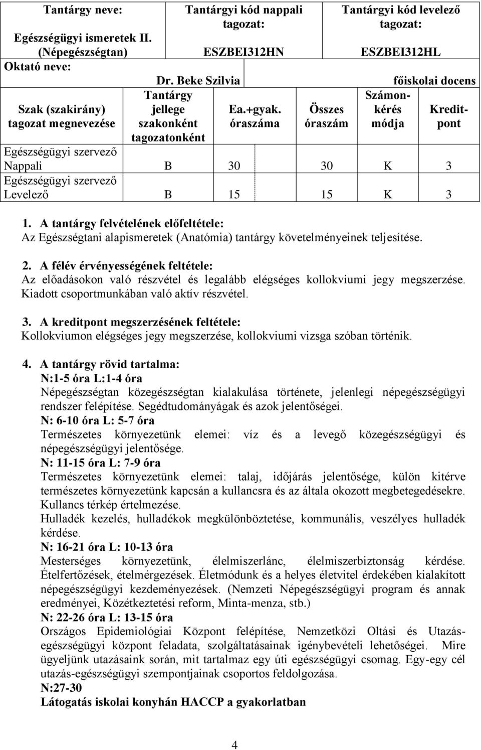 A tantárgy felvételének előfeltétele: Az Egészségtani alapismeretek (Anatómia) tantárgy követelményeinek teljesítése. 2.