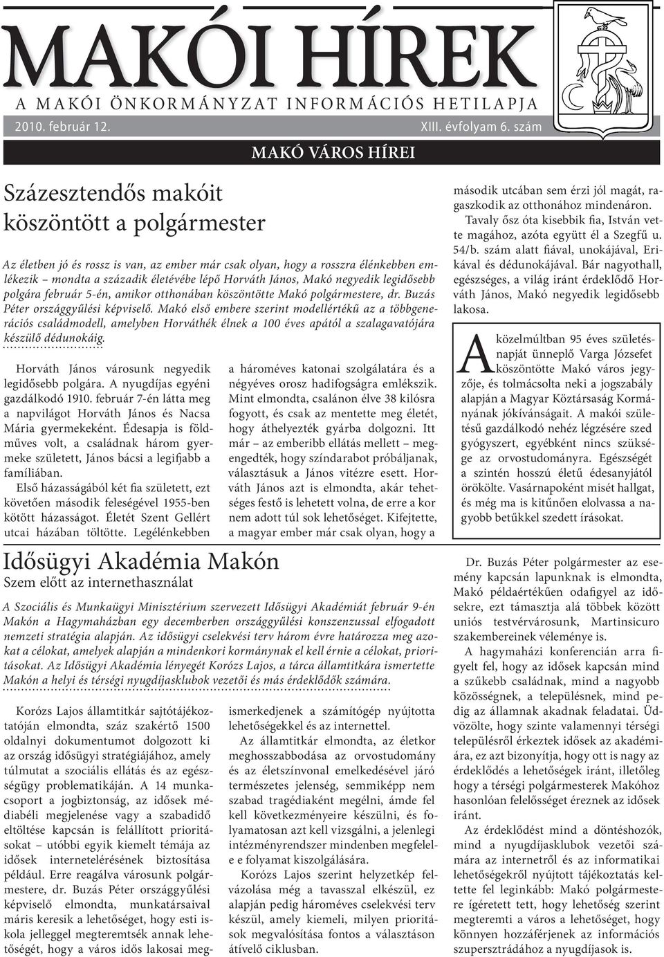 negyedik legidősebb polgára február 5-én, amikor otthonában köszöntötte Makó polgármestere, dr. Buzás Péter országgyűlési képviselő.