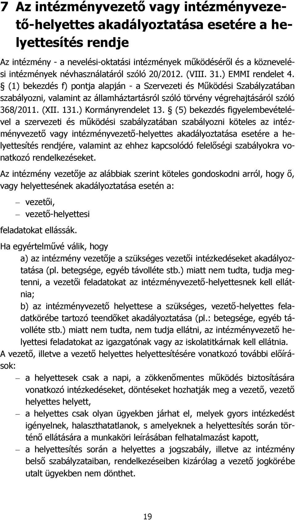 (1) bekezdés f) pontja alapján - a Szervezeti és Működési Szabályzatában szabályozni, valamint az államháztartásról szóló törvény végrehajtásáról szóló 368/2011. (XII. 131.) Kormányrendelet 13.