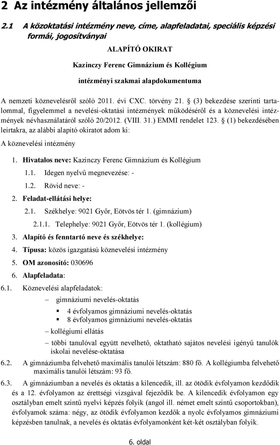 köznevelésről szóló 2011. évi CXC. törvény 21. (3) bekezdése szerinti tartalommal, figyelemmel a nevelési-oktatási intézmények működéséről és a köznevelési intézmények névhasználatáról szóló 20/2012.