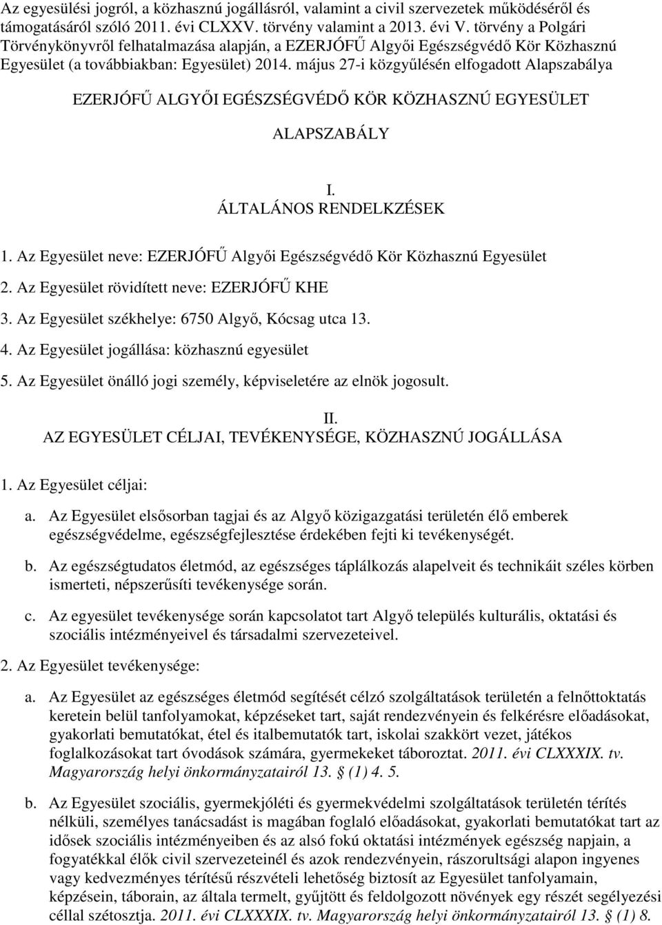 május 27-i közgyőlésén elfogadott Alapszabálya EZERJÓFŐ ALGYİI EGÉSZSÉGVÉDİ KÖR KÖZHASZNÚ EGYESÜLET ALAPSZABÁLY I. ÁLTALÁNOS RENDELKZÉSEK 1.