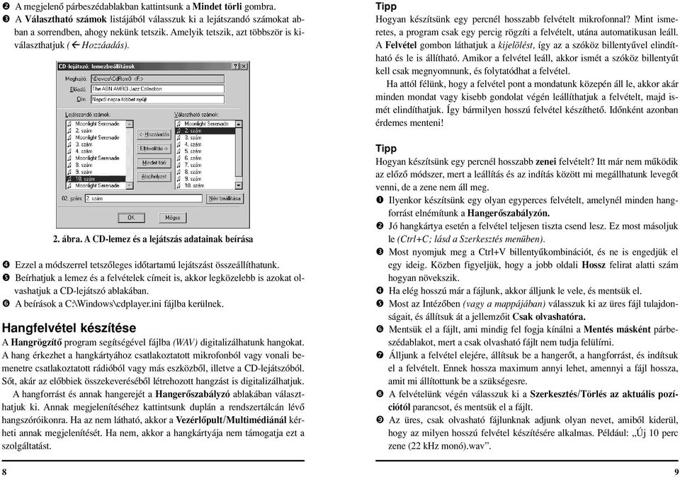 & Beírhatjuk a lemez és a felvételek címeit is, akkor legközelebb is azokat olvashatjuk a CD-lejátszó ablakában. ' A beírások a C:\Windows\cdplayer.ini fájlba kerülnek.