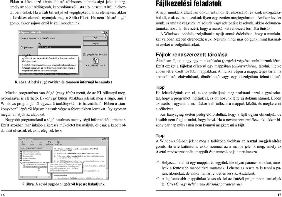 A helyi súgó röviden és tömören informál bennünket Minden programban van Súgó (vagy Help) menü, de az F1 billentyû megnyomásával is elérhetô.