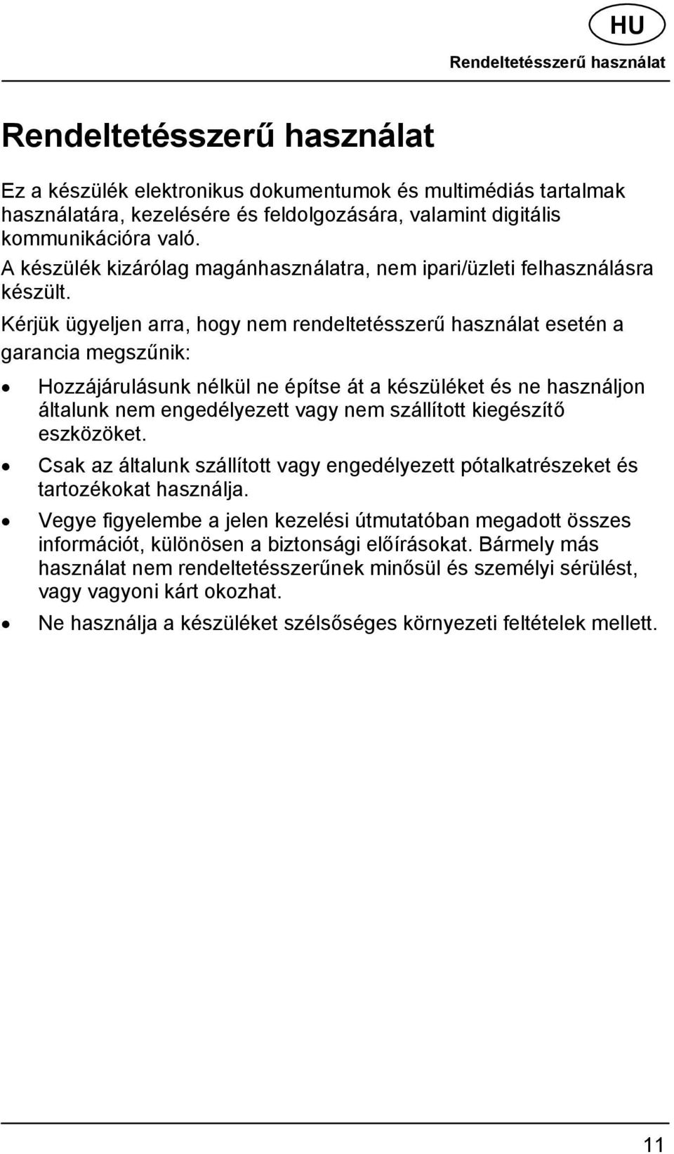 Kérjük ügyeljen arra, hogy nem rendeltetésszerű használat esetén a garancia megszűnik: Hozzájárulásunk nélkül ne építse át a készüléket és ne használjon általunk nem engedélyezett vagy nem szállított