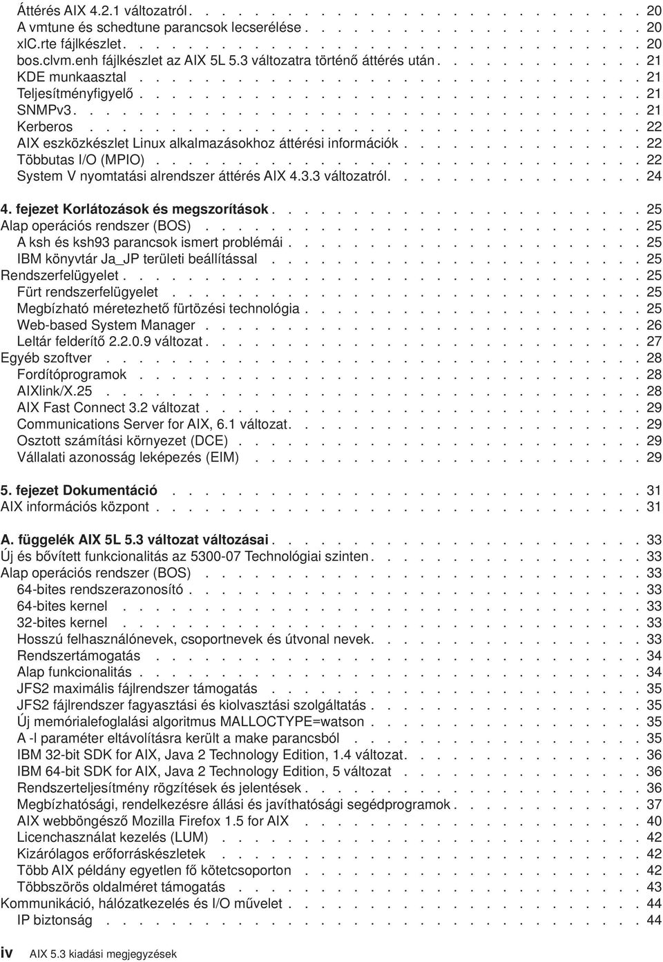 .................................. 21 Kerberos.................................. 22 AIX eszközkészlet Linux alkalmazásokhoz áttérési információk............... 22 Többutas I/O (MPIO).
