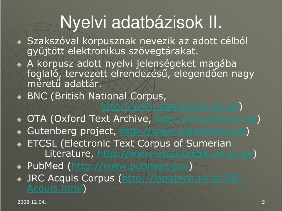 BNC (British National Corpus, http://www.natcorp.ox.ac.uk) OTA (Oxford Text Archive, http://ota.ahds.ac.uk) ahds ac Gutenberg project, http://www.