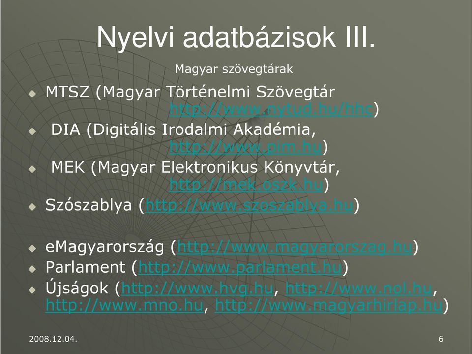 hu) Szószablya (http://www.szoszablya.hu) emagyarország (http://www.magyarorszag.hu) Parlament (http://www.
