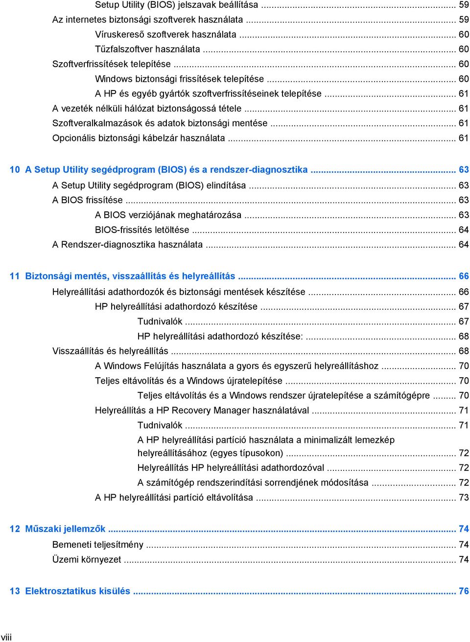 .. 61 Szoftveralkalmazások és adatok biztonsági mentése... 61 Opcionális biztonsági kábelzár használata... 61 10 A Setup Utility segédprogram (BIOS) és a rendszer-diagnosztika.