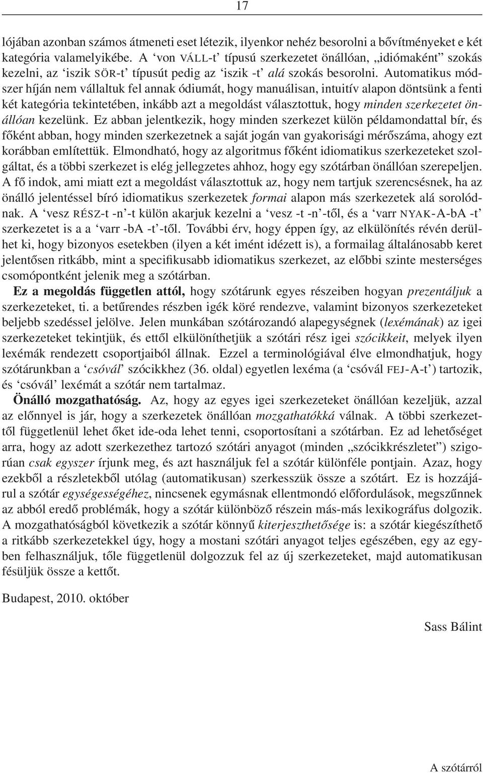 Automatikus módszer híján nem vállaltuk fel annak ódiumát, hogy manuálisan, intuitív alapon döntsünk a fenti két kategória tekintetében, inkább azt a megoldást választottuk, hogy minden szerkezetet