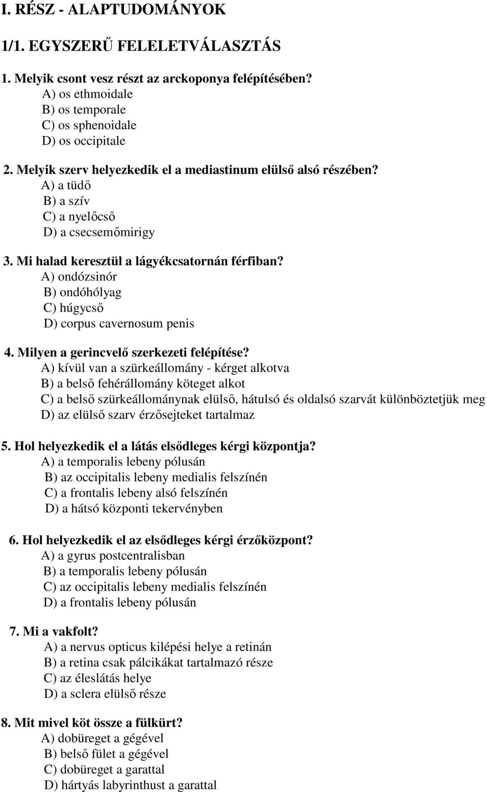 A) ondózsinór B) ondóhólyag C) húgycső D) corpus cavernosum penis 4. Milyen a gerincvelő szerkezeti felépítése?