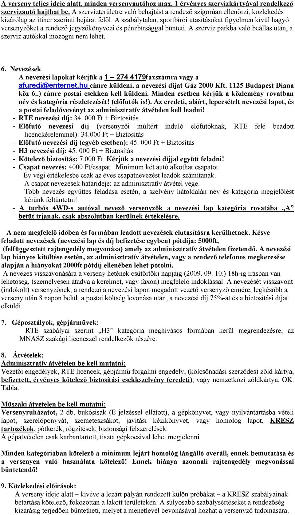 A szabálytalan, sportbírói utasításokat figyelmen kívül hagyó versenyzőket a rendező jegyzőkönyvezi és pénzbírsággal bünteti. A szerviz parkba való beállás után, a szerviz autókkal mozogni nem lehet.