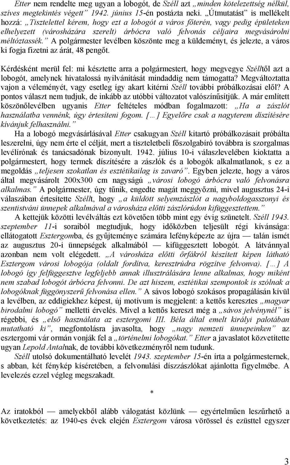 A polgármester levélben köszönte meg a küldeményt, és jelezte, a város ki fogja fizetni az árát, 48 pengőt.