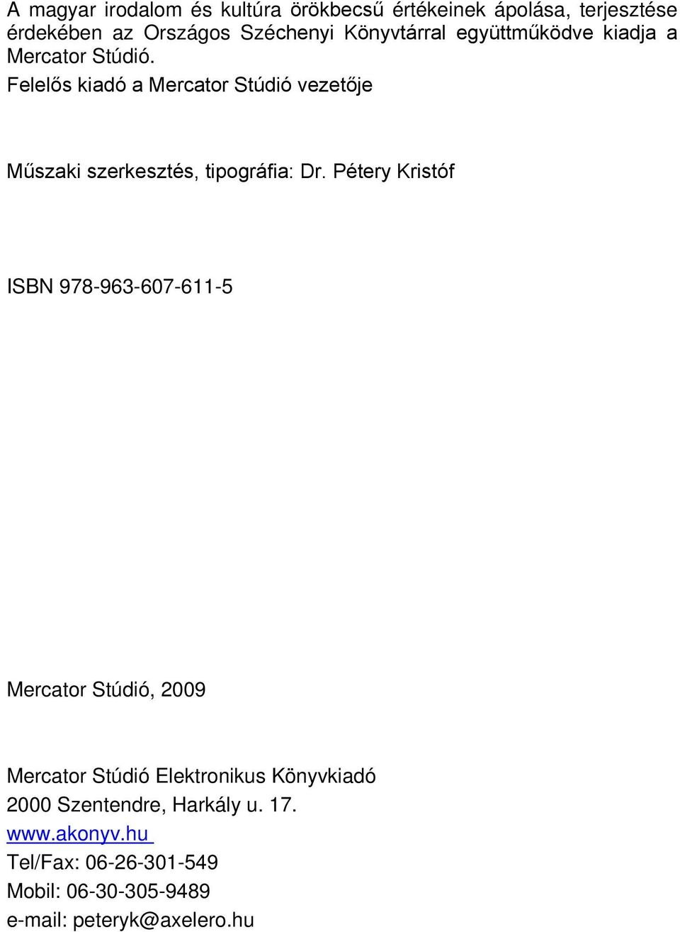 Felelős kiadó a Mercator Stúdió vezetője Műszaki szerkesztés, tipográfia: Dr.