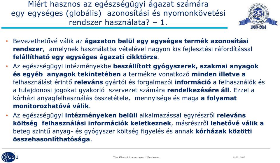 Az egészségügyi intézményekbe beszállított gyógyszerek, szakmai anyagok és egyéb anyagok tekintetébena termékre vonatkozó minden illetve a felhasználást érintő relevánsgyártói és forgalmazói