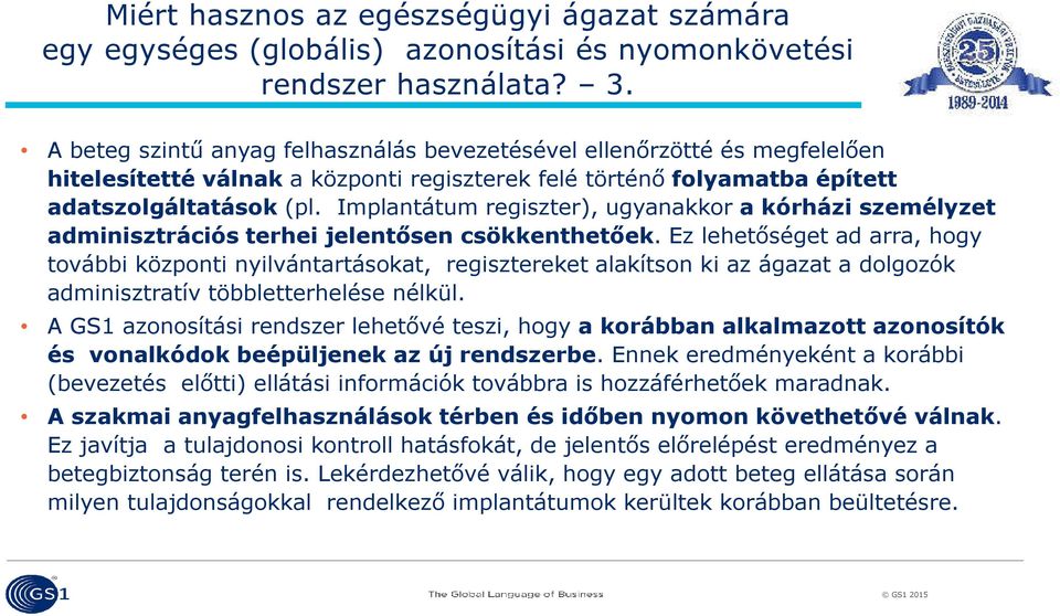 Implantátum regiszter), ugyanakkor a kórházi személyzet adminisztrációs terhei jelentősen csökkenthetőek.