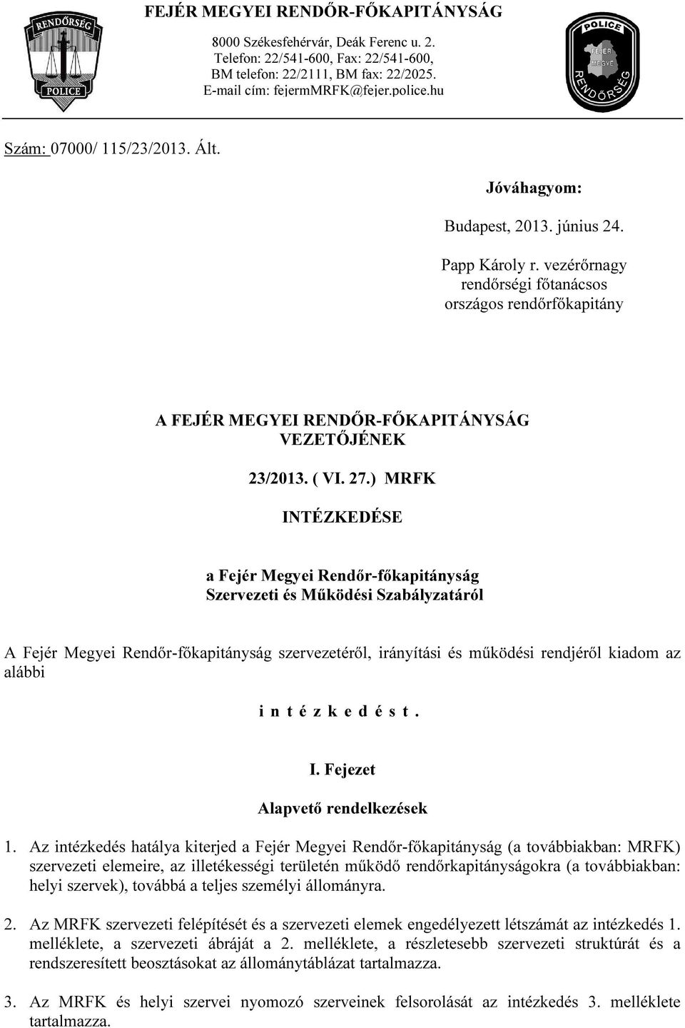 vezérőrnagy rendőrségi főtanácsos országos rendőrfőkapitány A FEJÉR MEGYEI RENDŐR-FŐKAPITÁNYSÁG VEZETŐJÉNEK 23/2013. ( VI. 27.