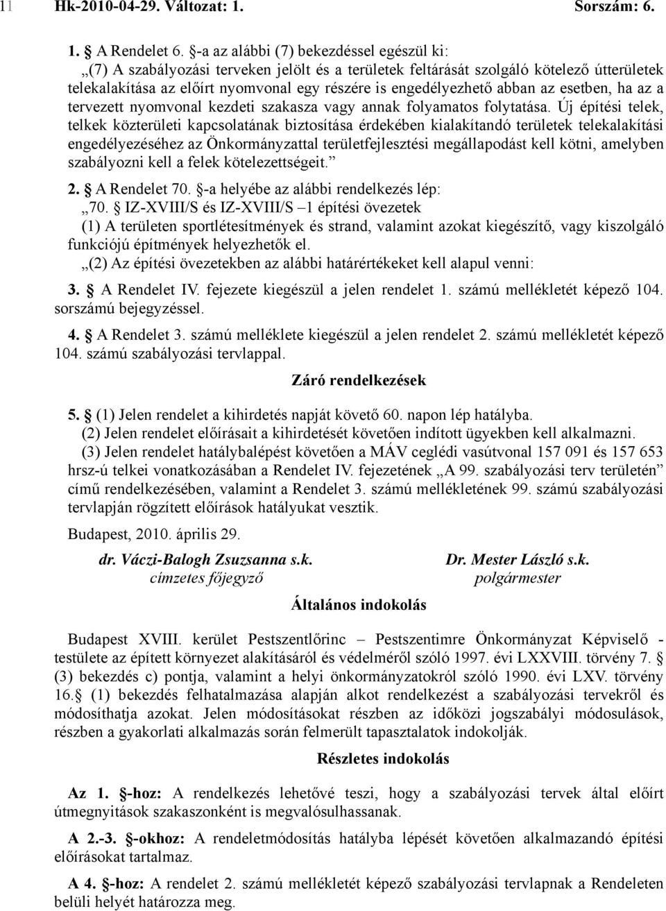 abban az esetben, ha az a tervezett nyomvonal kezdeti szakasza vagy annak folyamatos folytatása.